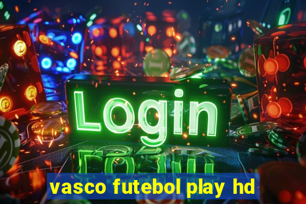 vasco futebol play hd